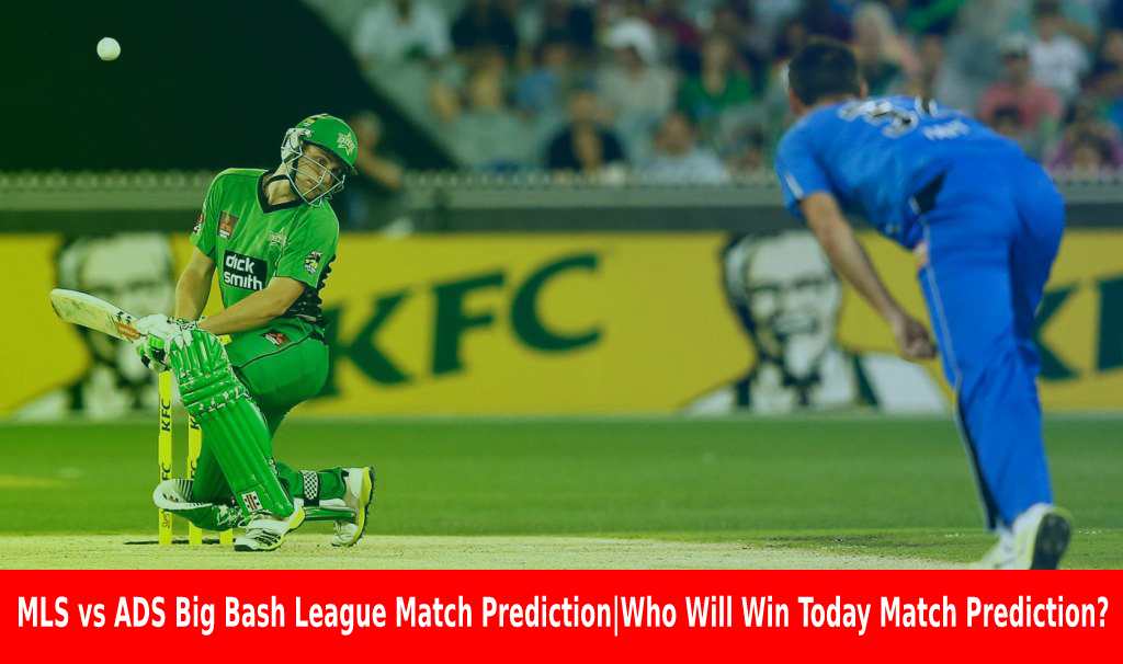 MLS vs ADS Big Bash League Match Prediction Who Will Win Today Match Prediction