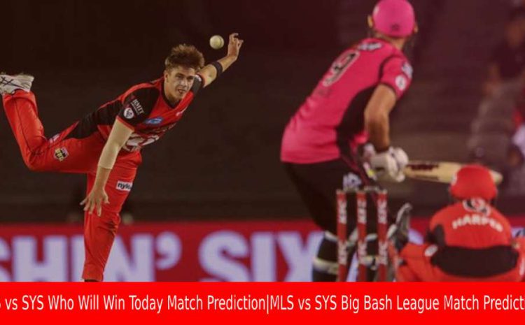  MLS vs SYS Who Will Win Today Match Prediction|MLS vs SYS Big Bash League Match Prediction?