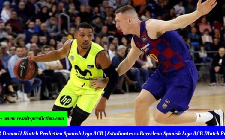  ME vs BAR Dream11 Match Prediction Spanish Liga ACB | Estudiantes vs Barcelona Spanish Liga ACB Match Prediction