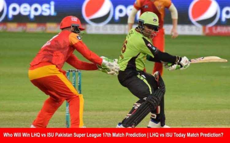  Who Will Win LHQ vs ISU Pakistan Super League 17th Match Prediction | LHQ vs ISU Today Match Prediction?