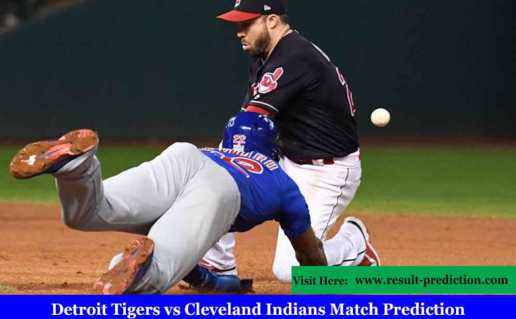 Detroit Tigers vs Cleveland Indians Match Prediction | Tigers vs Indians MLB Match Prediction, MLB Pick, Odds