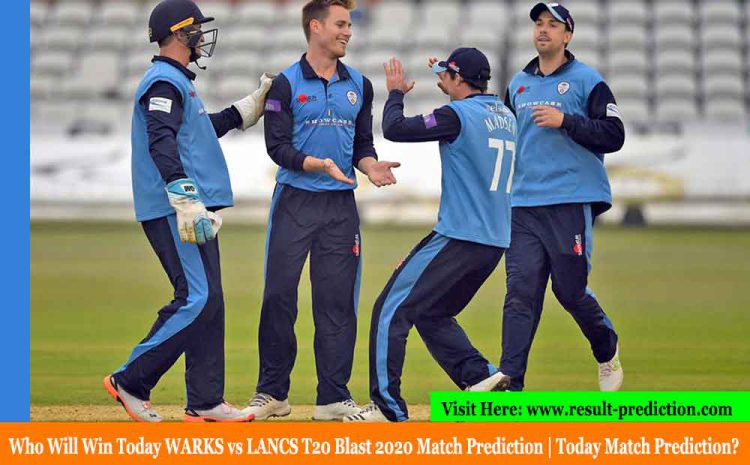  WARKS vs LANCS Today Match Prediction | Who Will Win Today WARKS vs LANCS T20 Blast 2020 Match Prediction?