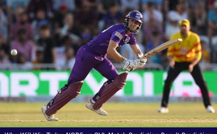  Who Will Win Today NORS vs OVL 13th Match Prediction Result Prediction | NORS vs OVL The Hundred Mens Competition Match Prediction Result Prediction