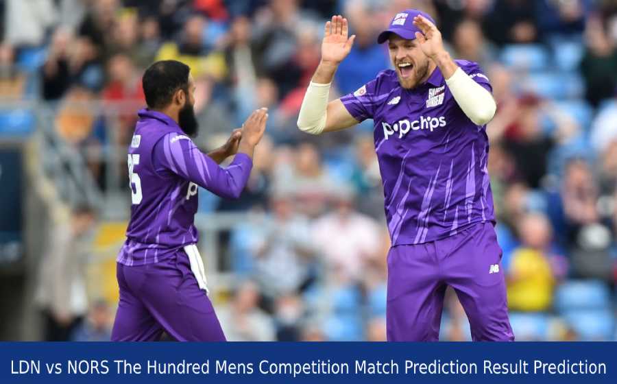 LDN vs NORS The Hundred Mens Competition Match Prediction Result Prediction